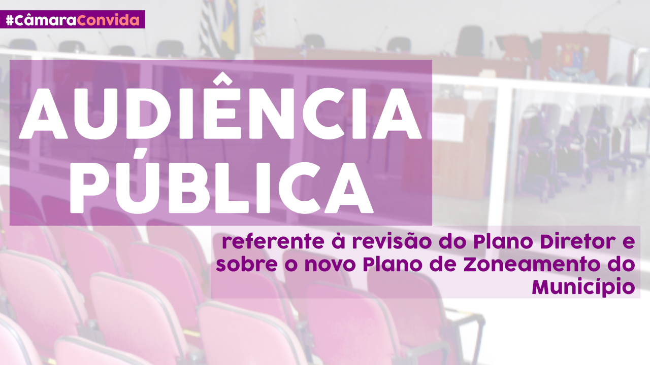 25/08/2021 - Audiência Pública sobre a revisão do Plano Diretor e sobre o novo Plano de Zoneamento do Município